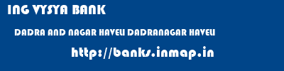 ING VYSYA BANK  DADRA AND NAGAR HAVELI DADRANAGAR HAVELI    banks information 